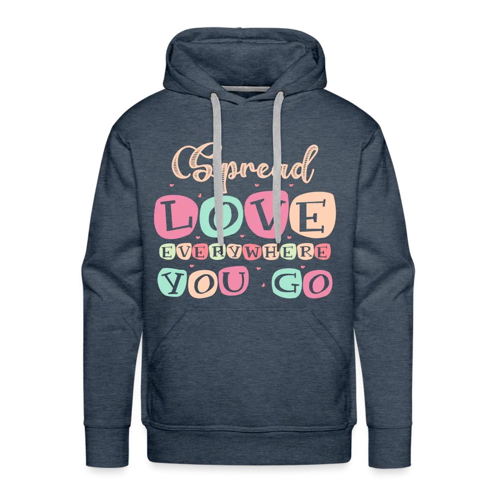 Spread Love Everywhere You Go Men’s Premium Hoodie